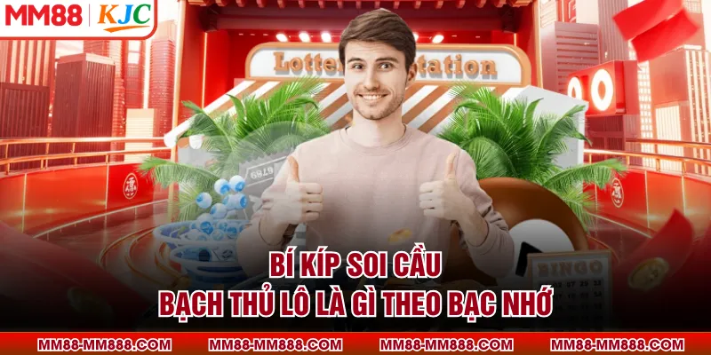 Bí kíp soi cầu bạch thủ lô là gì theo bạc nhớ