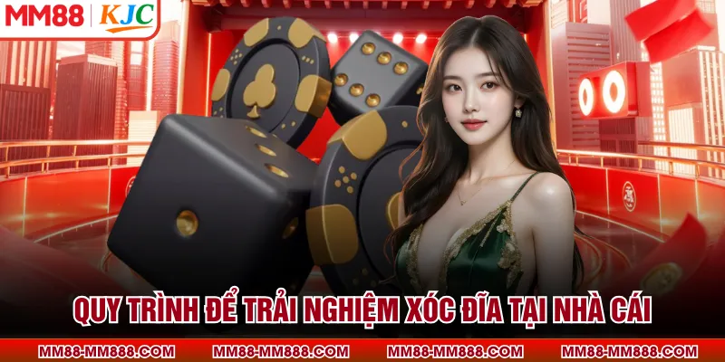 Quy trình để trải nghiệm xóc đĩa tại nhà cái