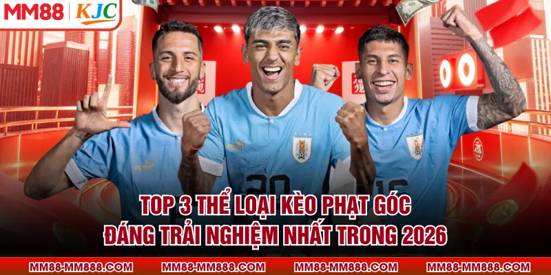 Top 3 thể loại kèo phạt góc đáng trải nghiệm nhất trong 2026